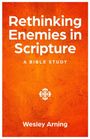 Text: "Rethinking Enemies in Scripture: A Bible Study. Wesley Arning." Hintergrund in warmem Orange, zentrales grafisches Symbol.