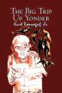 Kurt Vonnegut: The Big Trip Up Yonder by Kurt Vonnegut, Science Fiction, Literary, Buch