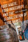 Daniel N Warshawsky: Food Waste, Food Insecurity, and the Globalization of Food Banks, Buch
