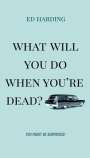 Ed Harding: What Will You Do When You're Dead?, Buch