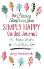 Amy Newmark: The Chicken Soup for the Soul Simply Happy Guided Journal: 52 Easy Ways to Find Your Joy, Buch