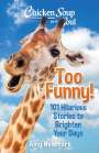 Amy Newmark: Chicken Soup for the Soul: Too Funny!: 101 Hilarious Stories to Brighten Your Days, Buch