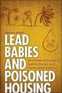 Carolyn R Boiarsky: Lead Babies and Poisoned Housing, Buch