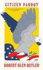 "CITIZEN PARROT" oben, "Robert Olen Butler" unten. Illustration eines Papageis vor einer US-Flagge, gelber Hintergrund.