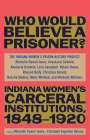 The Indiana WomenâEUR(TM)s Prison History Project: ¿Besides, Who Would Believe a Prisoner?¿, Buch
