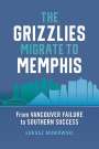 Lukasz Muniowski: The Grizzlies Migrate to Memphis: From Vancouver Failure to Southern Success, Buch