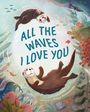 „ALL THE WAVES I LOVE YOU“ steht in großen Buchstaben. Illustration von fröhlichen Ottern, Fischen und Korallen im Meer.
