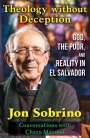 Jon Sobrino: Theology Without Deception: God, the Poor, and Reality in El Salvador, Buch