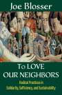 Joe Blosser: To Love Our Neighbors: Radical Practices in Solidarity, Sufficiency, and Sustainability, Buch