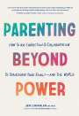 Jen Lumanlan: Parenting Beyond Power: How to Use Connection and Collaboration to Transform Your Family--And the World, Buch