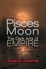 Douglas Valentine: Pisces Moon: The Dark Arts of Empire, Buch