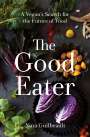 Nina Guilbeault: The Good Eater: A Vegan's Search for the Future of Food, Buch