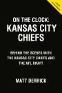 Matt Derrick: On the Clock: Kansas City Chiefs: Behind the Scenes with the Kansas City Chiefs at the NFL Draft, Buch