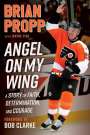 Brian Propp: Brian Propp: Angel on My Wing, Buch