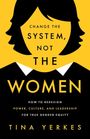 Text: "Change the system, not the women. How to redesign power, culture, and leadership for true gender equity. Tina Yerkes."  
Illustration: Gesicht einer Frau in gelb und schwarz.