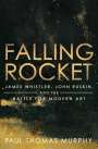 Paul Thomas Murphy: Falling Rocket: James Whistler, John Ruskin, and the Battle for Modern Art, Buch