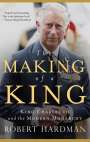 Robert Hardman: The Making of a King: King Charles III and the Modern Monarchy, Buch