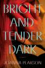 Joanna Pearson: Bright and Tender Dark, Buch