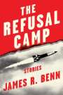 James R. Benn: The Refusal Camp: Stories, Buch