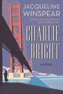 Text: "CHARLIE BRIGHT", "A NOVEL", "JACQUELINE WINSPEAR", "NEW YORK TIMES BESTSELLING AUTHOR OF MAISIE DOBBS." Illustration einer Brücke.