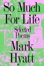 Mark Hyatt: So Much for Life: Selected Poems, Buch