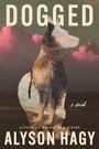 „DOGGED, A Novel von Alyson Hagy. Silhouette eines Hundes vor rosa Wolken.“