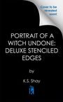 K S Shay: Portrait of a Witch Undone: Deluxe Stenciled Edges, Buch