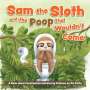 Editors Of Ulysses Press: Sam the Sloth and the Poop That Wouldn't Come, Buch