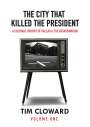 Tim Cloward: The City That Killed the President, Buch
