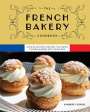 Kimberly Zerkel: The French Bakery Cookbook: Over 85 Authentic Recipes That Bring the Boulangerie Into Your Home, Buch