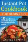 Angela Hopkins: Instant Pot Cookbook for Beginners, Buch