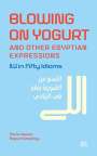 Mona Kamel Hassan: Blowing on Yogurt and Other Egyptian Arabic Expressions, Buch