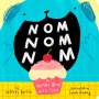 Jeffrey Burton: Nom Nom Nom: A Yummy Book with Flaps, Buch