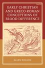 Titel: Early Christian and Greco-Roman Conceptions of Blood Difference. Autor: Allen Wilson. Illustration: römische Krieger.