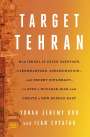 Yonah Jeremy Bob: Target Tehran: How Israel Is Using Sabotage, Cyberwarfare, Assassination - And Secret Diplomacy - To Stop a Nuclear Iran and Create a, Buch
