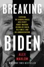 Alex Marlow: Breaking Biden: Exposing the Hidden Forces and Secret Money Machine Behind Joe Biden, His Family, and His Administration, Buch