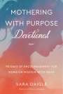 Sara Daigle: Mothering with Purpose Devotional: 90 Days of Encouragement for Moms on Mission with Jesus, Buch