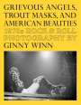 : Grievous Angels, Trout Masks, and American Beauties, Buch
