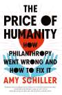 Amy Schiller: The Price of Humanity: How Philanthropy Went Wrong--And How to Fix It, Buch