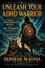 Deborah Mckenna: Unleash Your ADHD Warrior, Buch