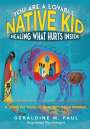 Geraldine M. Paul: You Are A Loveable Native Kid Healing What Hurts Inside, Buch
