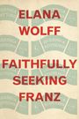 Elana Wolff: Faithfully Seeking Franz, Buch