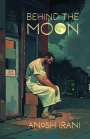 Anosh Irani: Behind the Moon, Buch