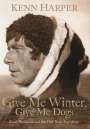 Kenn Harper: Give Me Winter, Give Me Dogs: Knud Rasmussen and the Fifth Thule Expedition, Buch