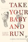 Carol Youngson: Take Your Baby and Run: How Nurses Blew the Whistle on Canada's Biggest Cardiac Disaster, Buch