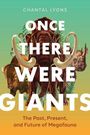 „Once There Were Giants“ von Chantal Lyons; Illustrationen von Mammut, Nashorn und Bison vor grünem Verlauf.