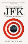 Jonathan Mayo: The Assassination of JFK: Minute by Minute, Buch