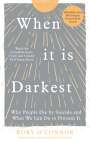 Rory O'Connor: When It Is Darkest: Why People Die by Suicide and What We Can Do to Prevent It, Buch