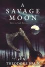Theodore Brun: A Savage Moon, Buch