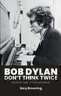 "BOB DYLAN DON'T THINK TWICE Another Side of Interpretation Gary Browning" Ein Mann spielt Klavier und Mundharmonika.